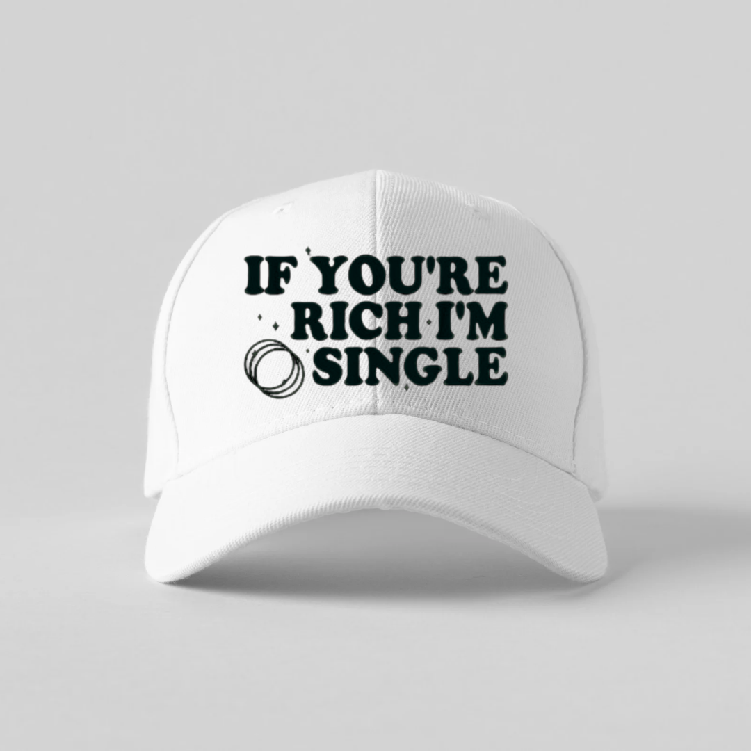 IF YOU'RE RICH, IM SINGLE