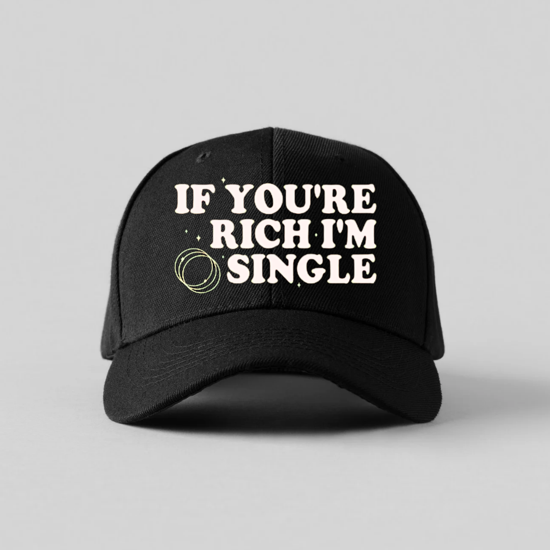 IF YOU'RE RICH, IM SINGLE