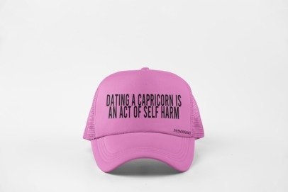 DATING AN CAPRICORN IS AN ACT OF SELF HARM HAT