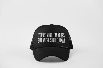 YOU'RE MINE. I'M YOURS. BUT WE'RE SINGLE OKAY HAT
