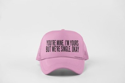 YOU'RE MINE. I'M YOURS. BUT WE'RE SINGLE OKAY HAT