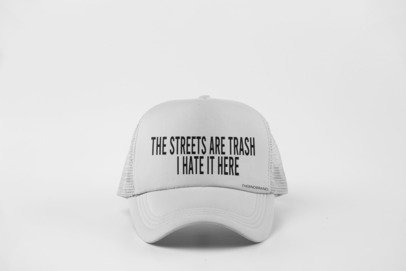 THE STREETS ARE TRASH... I HATE IT HERE HAT