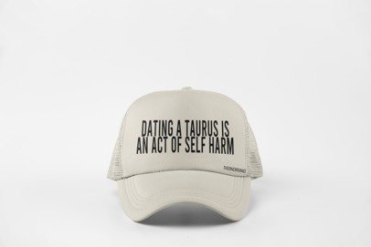 DATING AN TAURUS IS AN ACT OF SELF HARM HAT