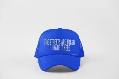 THE STREETS ARE TRASH... I HATE IT HERE HAT