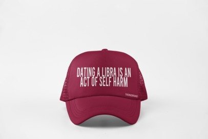 DATING AN LIBRA IS AN ACT OF SELF HARM HAT