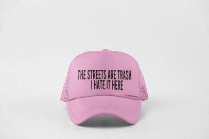 THE STREETS ARE TRASH... I HATE IT HERE HAT