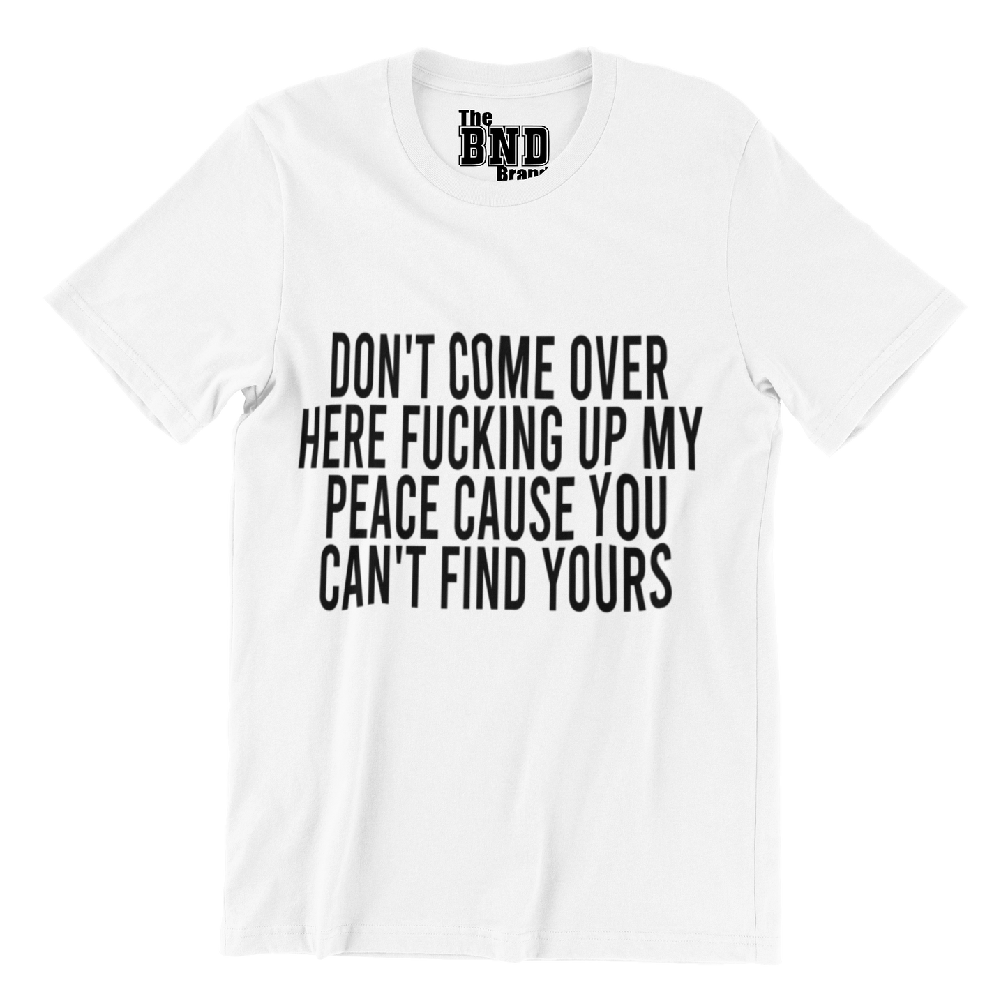 DON'T COME OVER HERE FUCKING UP MY PEACE CAUSE YOU CAN'T FIND YOURS