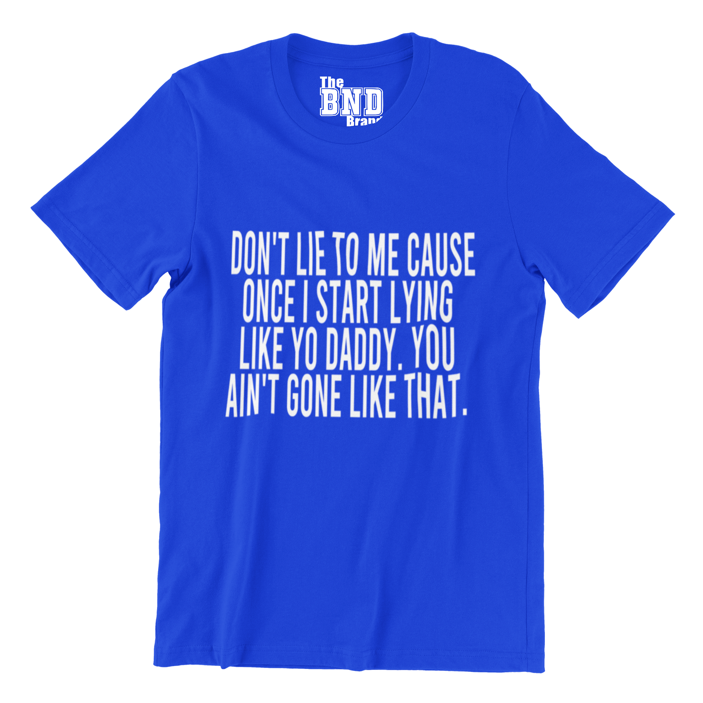 DON'T LIE TO ME CAUSE ONCE I START LYING LIKE YO DADDY. YOU AIN'T GONE LIKE THAT.