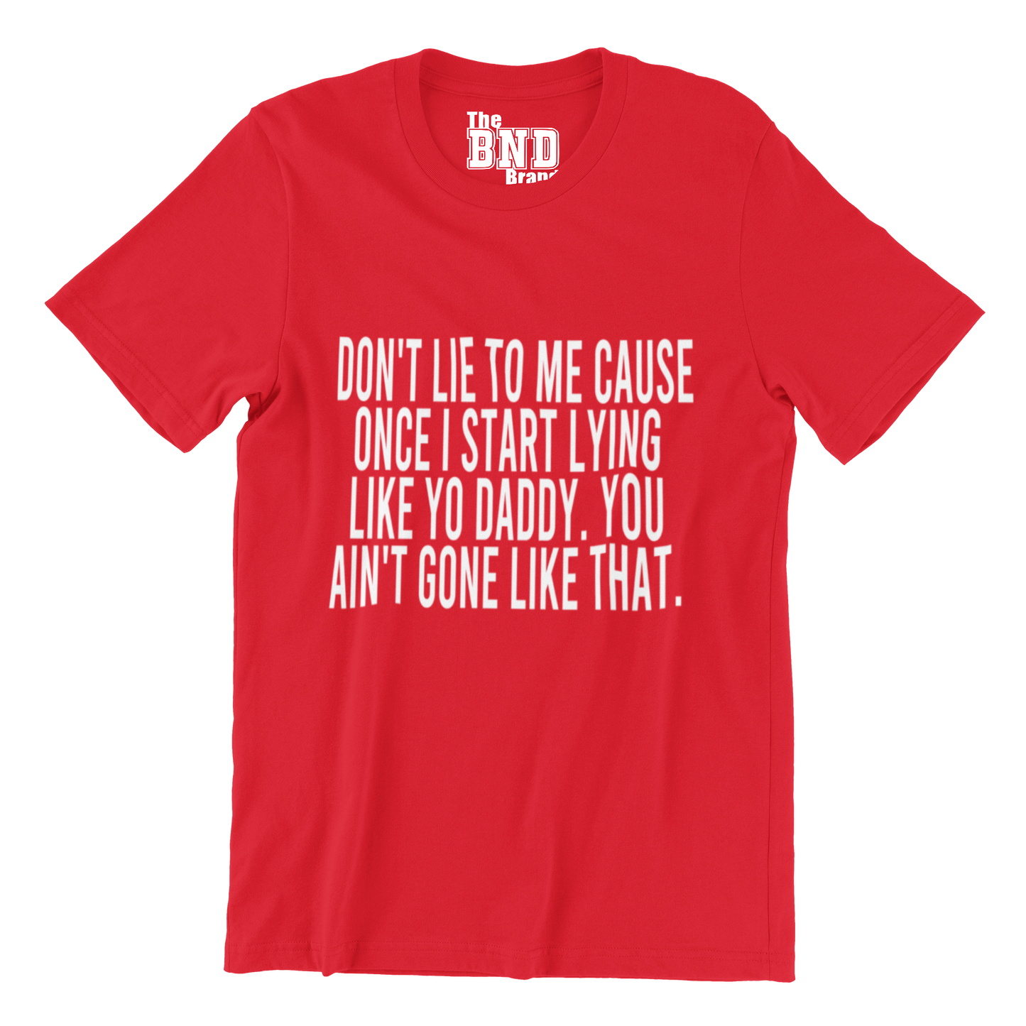 DON'T LIE TO ME CAUSE ONCE I START LYING LIKE YO DADDY. YOU AIN'T GONE LIKE THAT.
