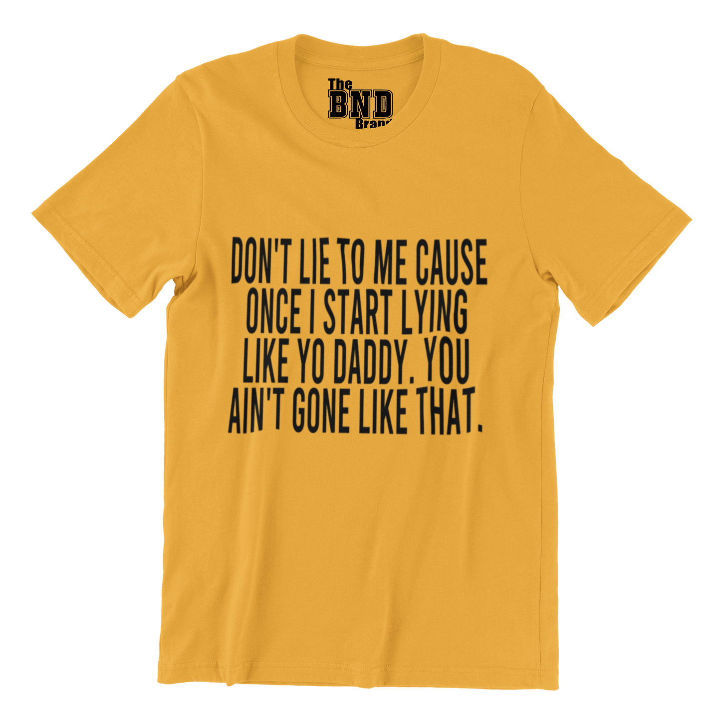 DON'T LIE TO ME CAUSE ONCE I START LYING LIKE YO DADDY. YOU AIN'T GONE LIKE THAT.