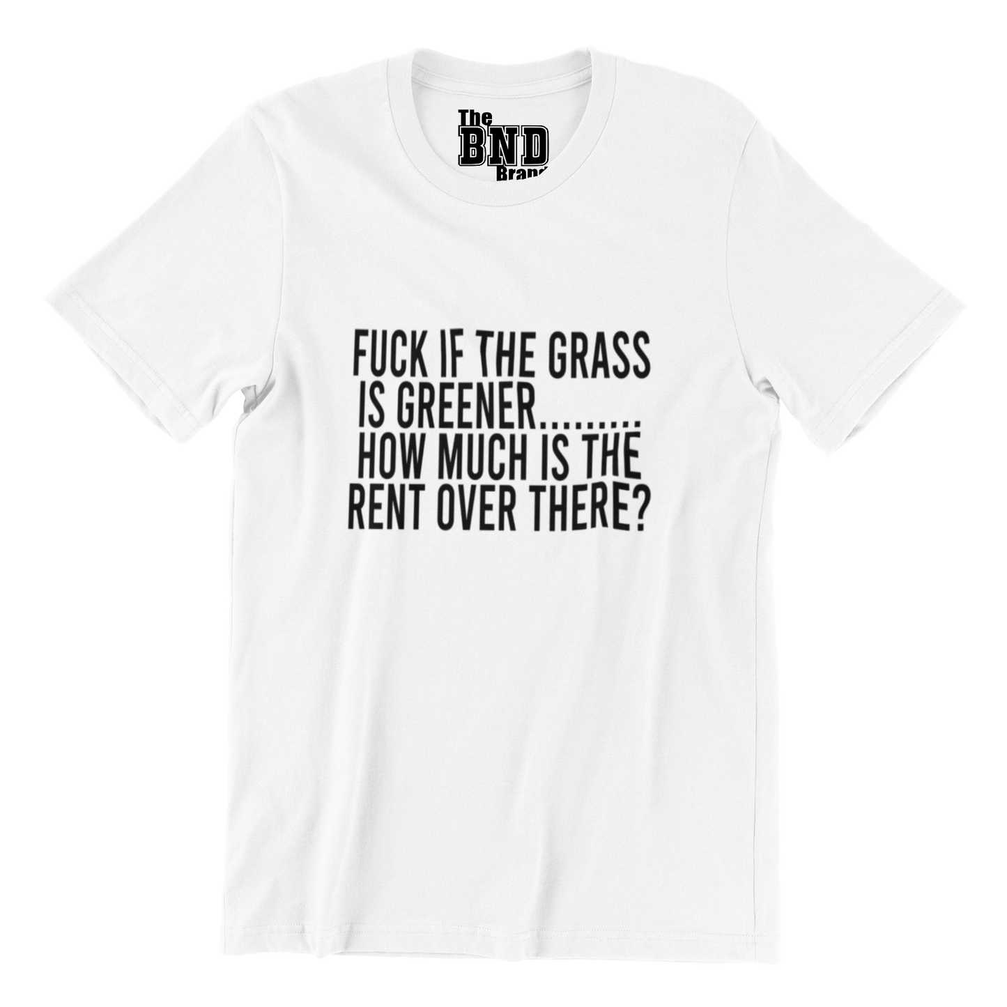 FUCK IF THE GRASS IS GREENER... HOW MUCH IS RENT OVER THERE?