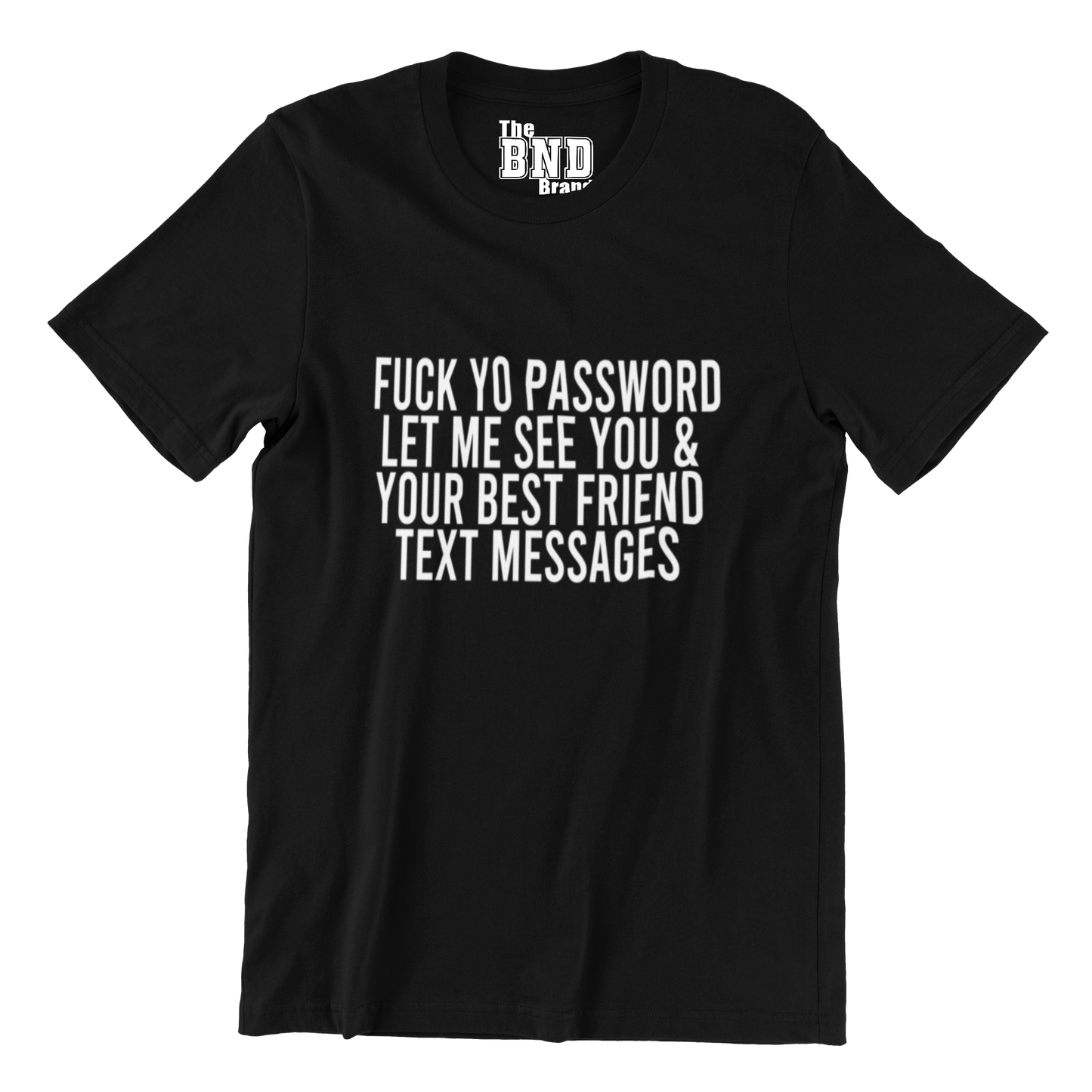 FUCK YO PASSWORD LET ME SEE YOU & YOUR BEST FRIENDS TEXT MESSAGES