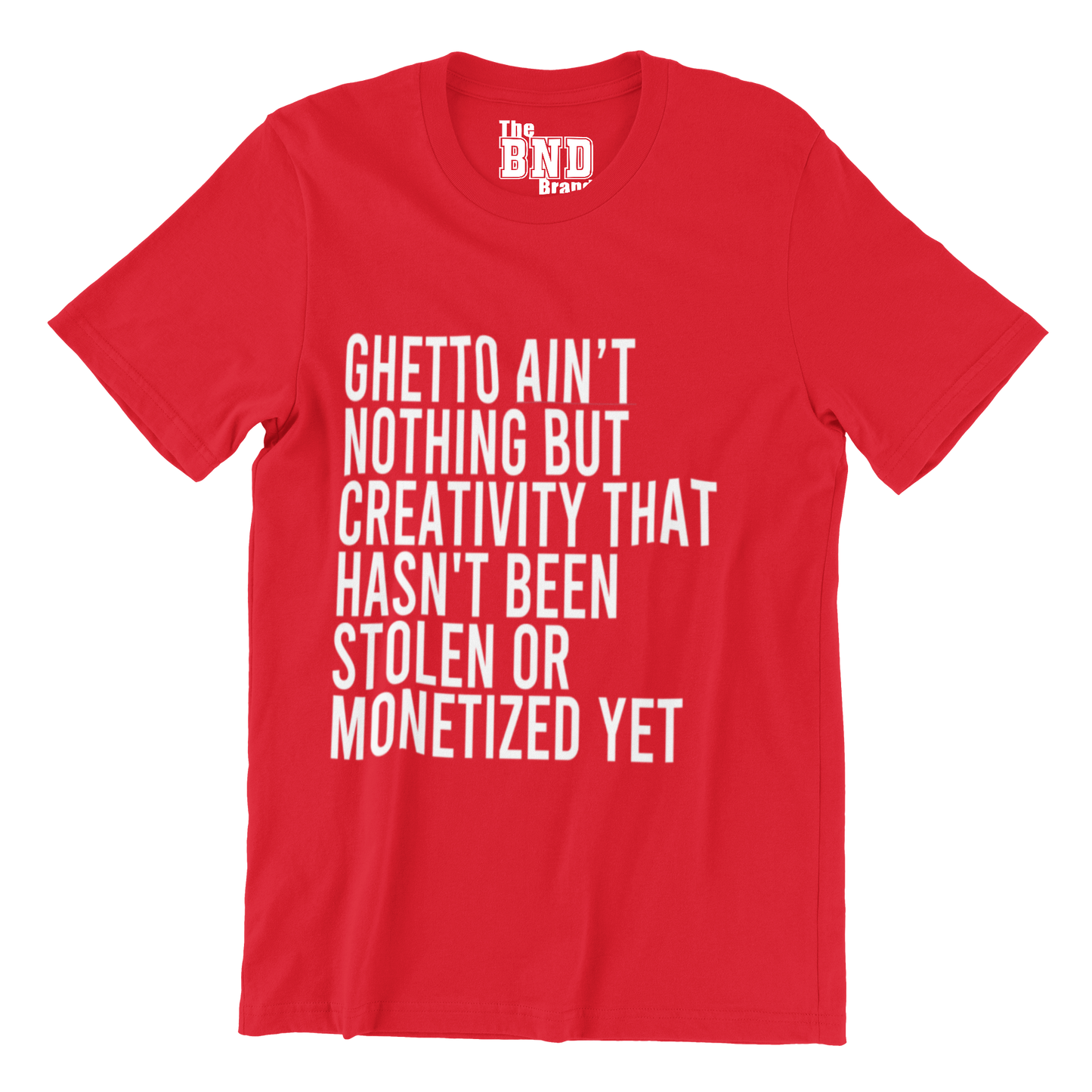 GHETTO AIN'T NOTHING BUT CREATIVITY THAT HASN'T BEEN STOLEN OR MONETIZED YET