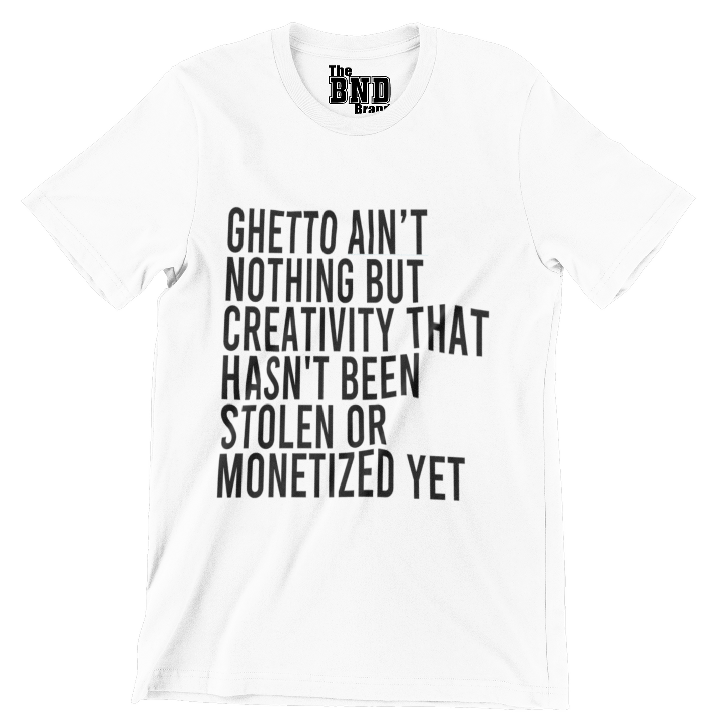 GHETTO AIN'T NOTHING BUT CREATIVITY THAT HASN'T BEEN STOLEN OR MONETIZED YET