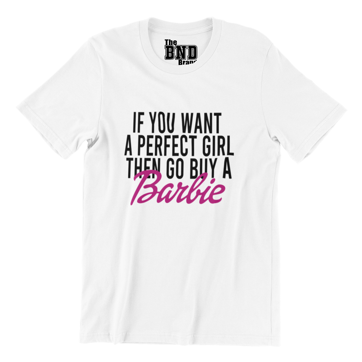 IF YOU WANT A PERFECT GIRL, THEN GO BUY A BARBIE