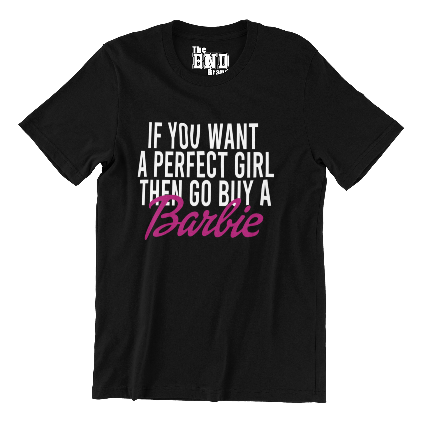 IF YOU WANT A PERFECT GIRL, THEN GO BUY A BARBIE