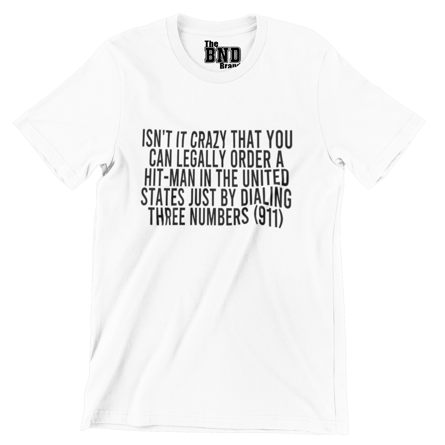 ISN'T IT CRAZY THAT YOU CAN LEGALLY ORDER A HIT MAN IN THE UNITED STATED JUST BY DIALING THREE NUMBERS TEE