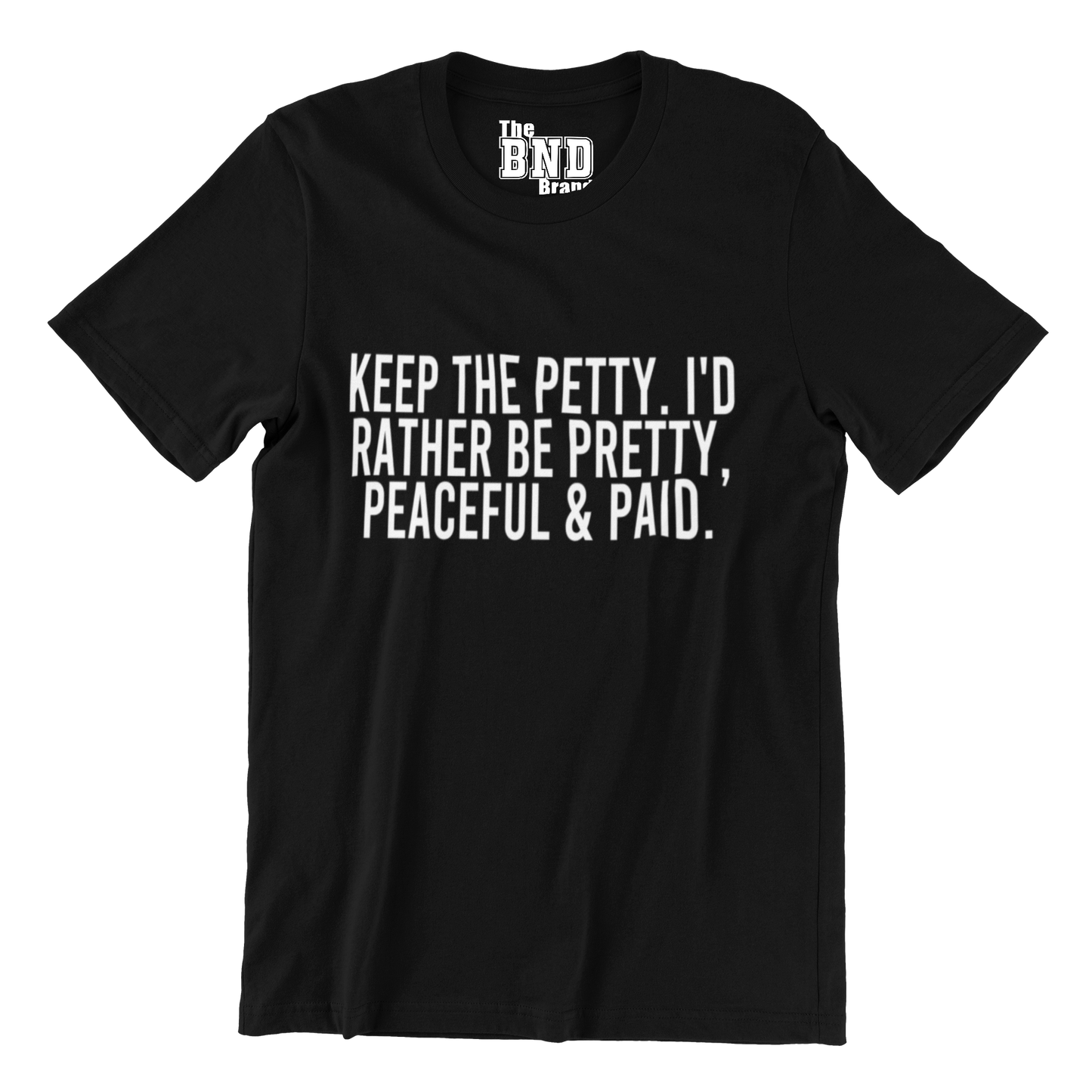 KEEP THE PETTY, I'D RATHER BE PRETTY & PAID