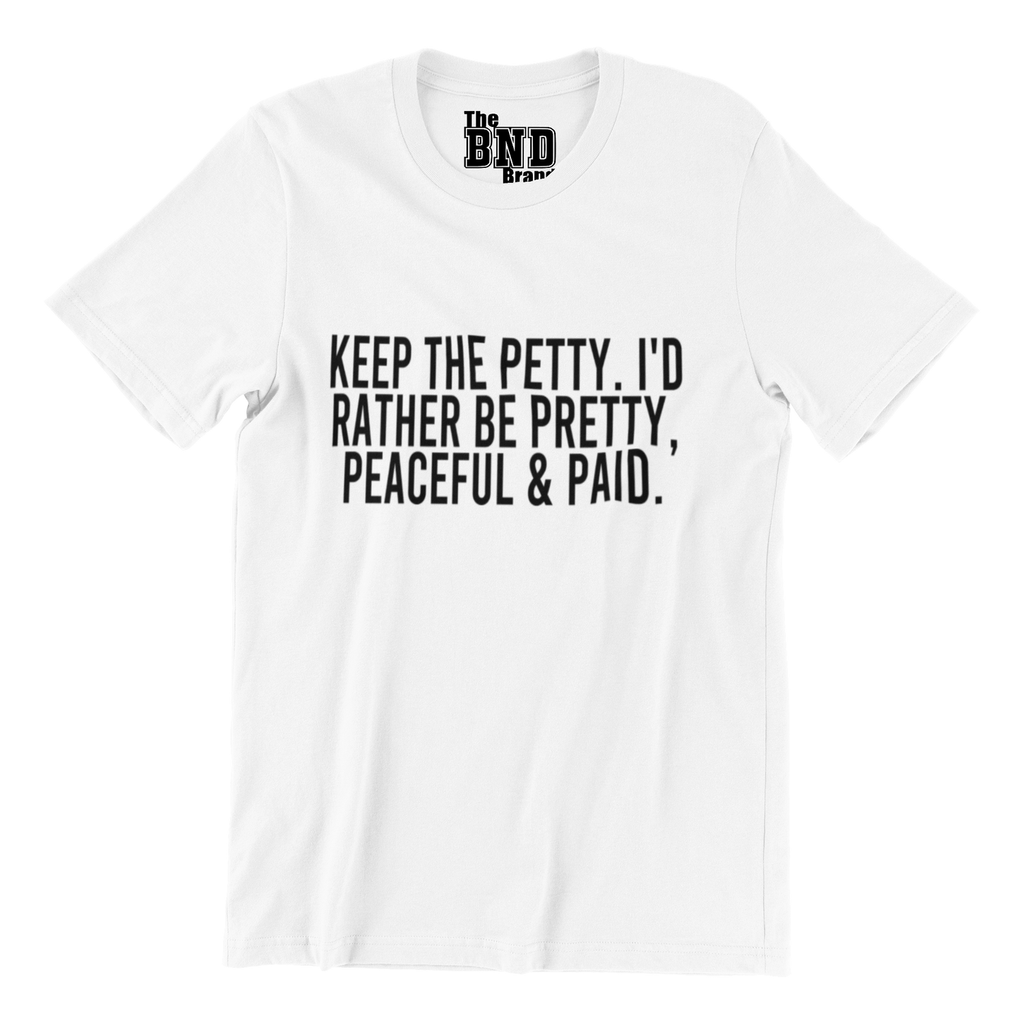 KEEP THE PETTY, I'D RATHER BE PRETTY & PAID