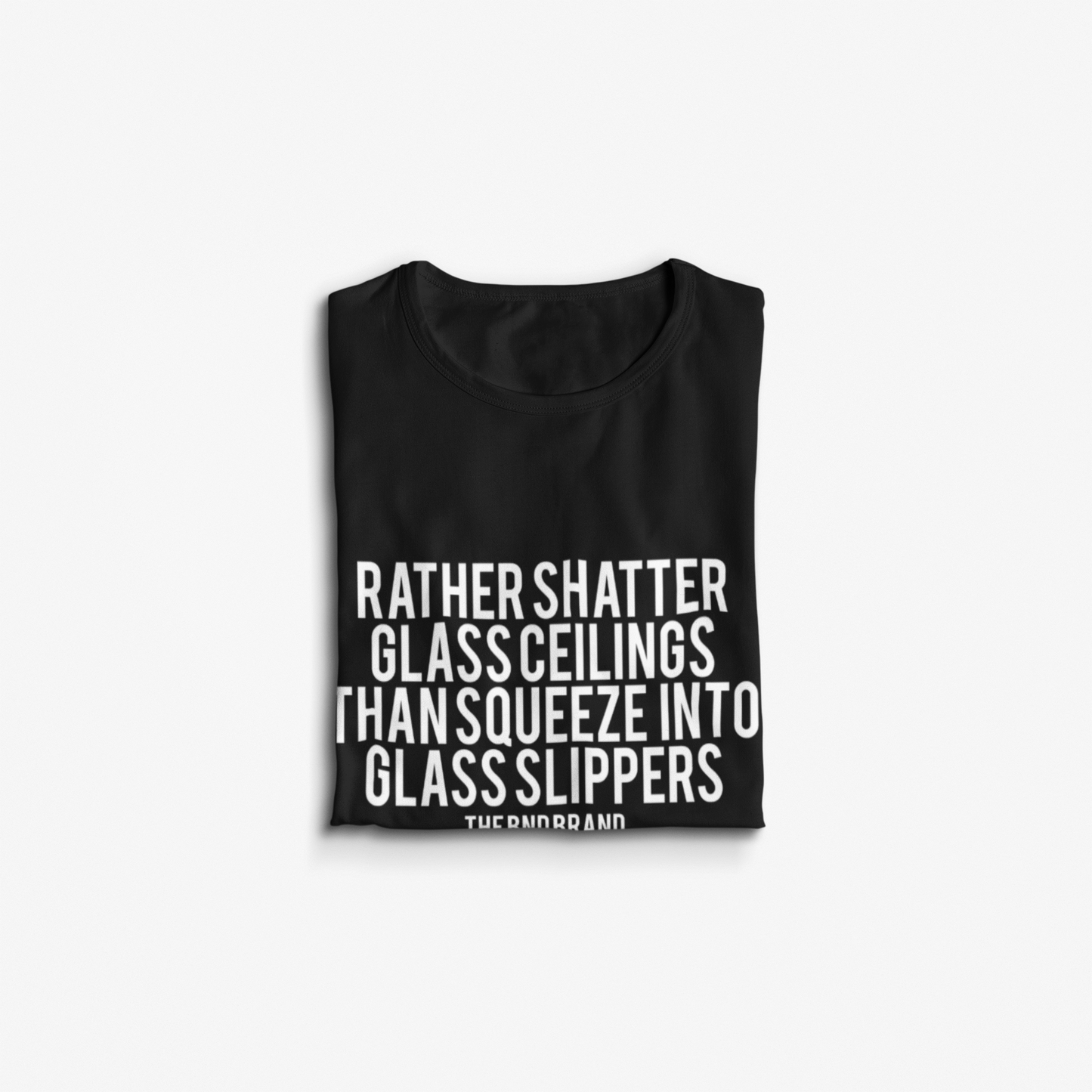 RATHER SHATTER GLASS CEILINGS THAN SQUEEZE INTO GLASS SLIPPERS