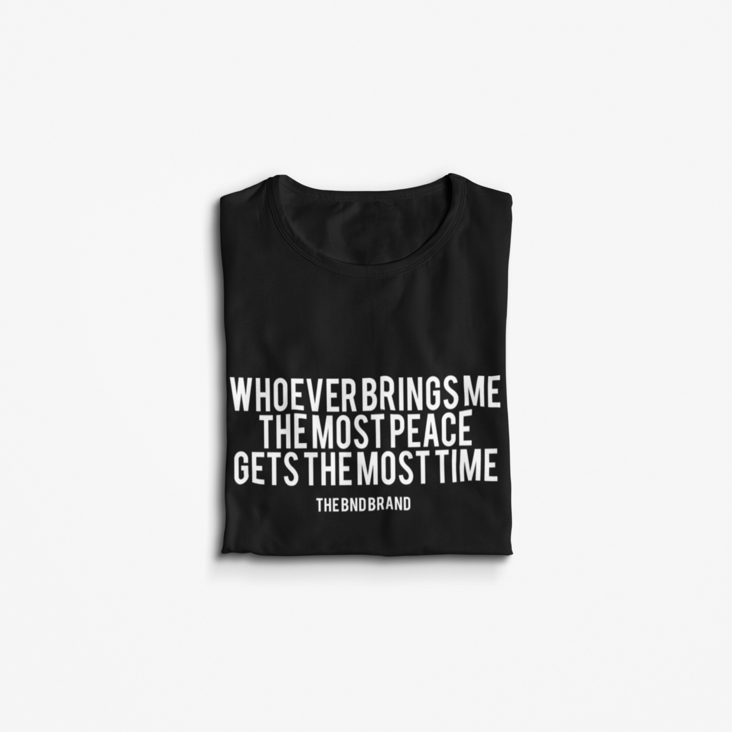 WHOEVER BRINGS ME THE MOST PEACE GETS THE MOST TIME