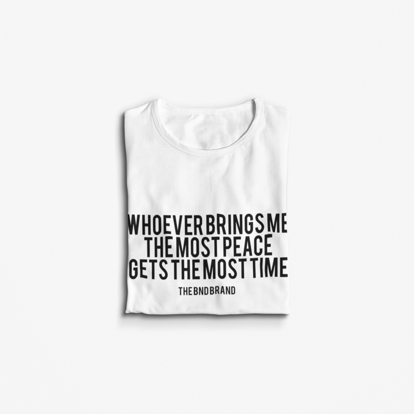 WHOEVER BRINGS ME THE MOST PEACE GETS THE MOST TIME