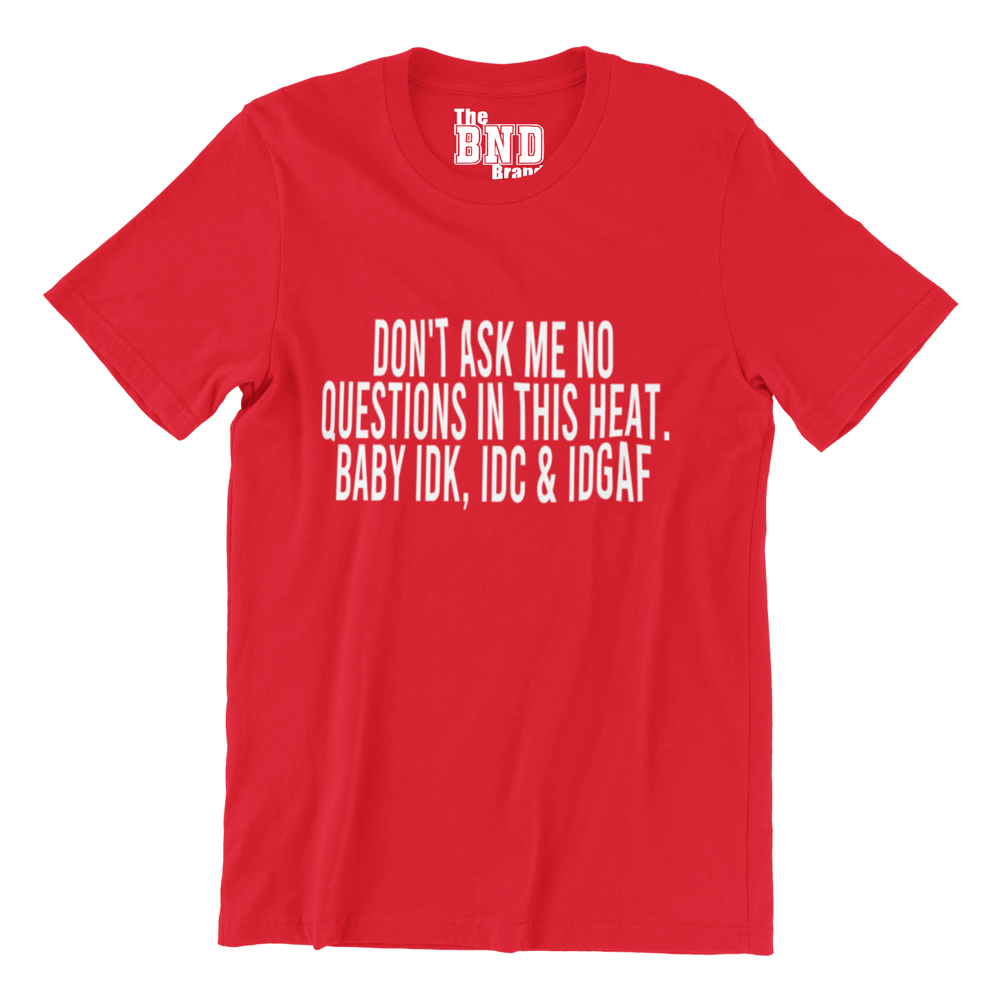 DON'T ASK ME NO QUESTIONS IN THIS HEAT TEE