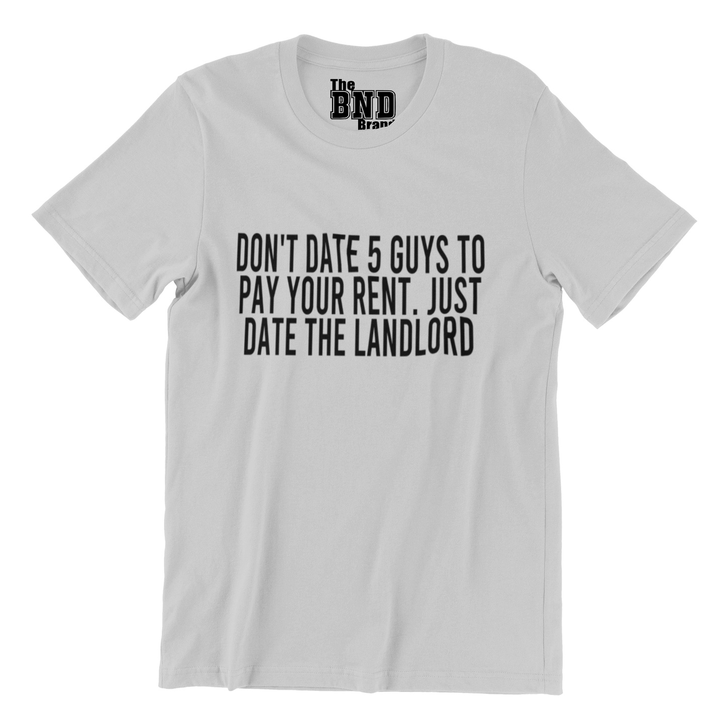 DON'T DATE 5 GUYS TO PAY YOUR RENT, DATE THE LANDLORD TEE