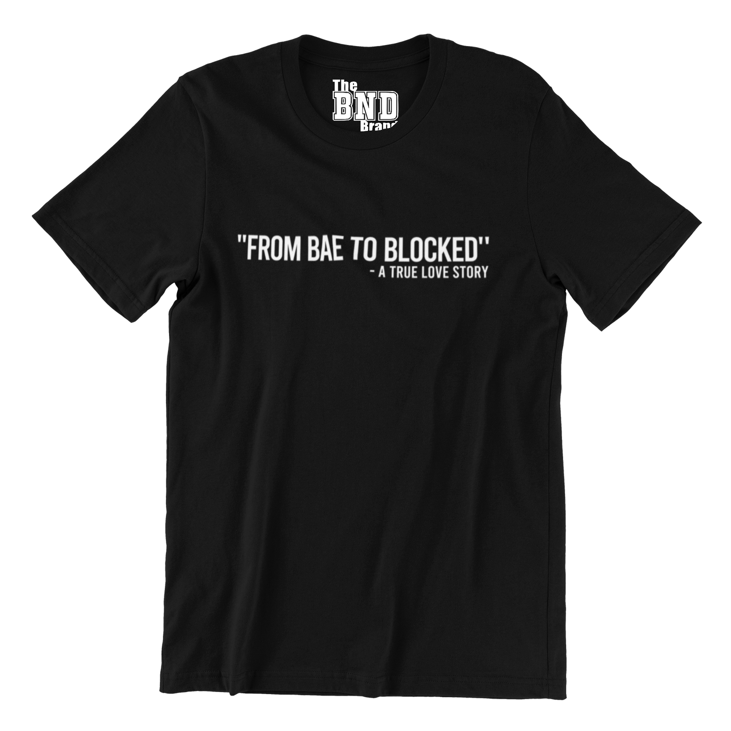 FROM BAE TO BLOCKED - A TRUE LOVE STORY TEE