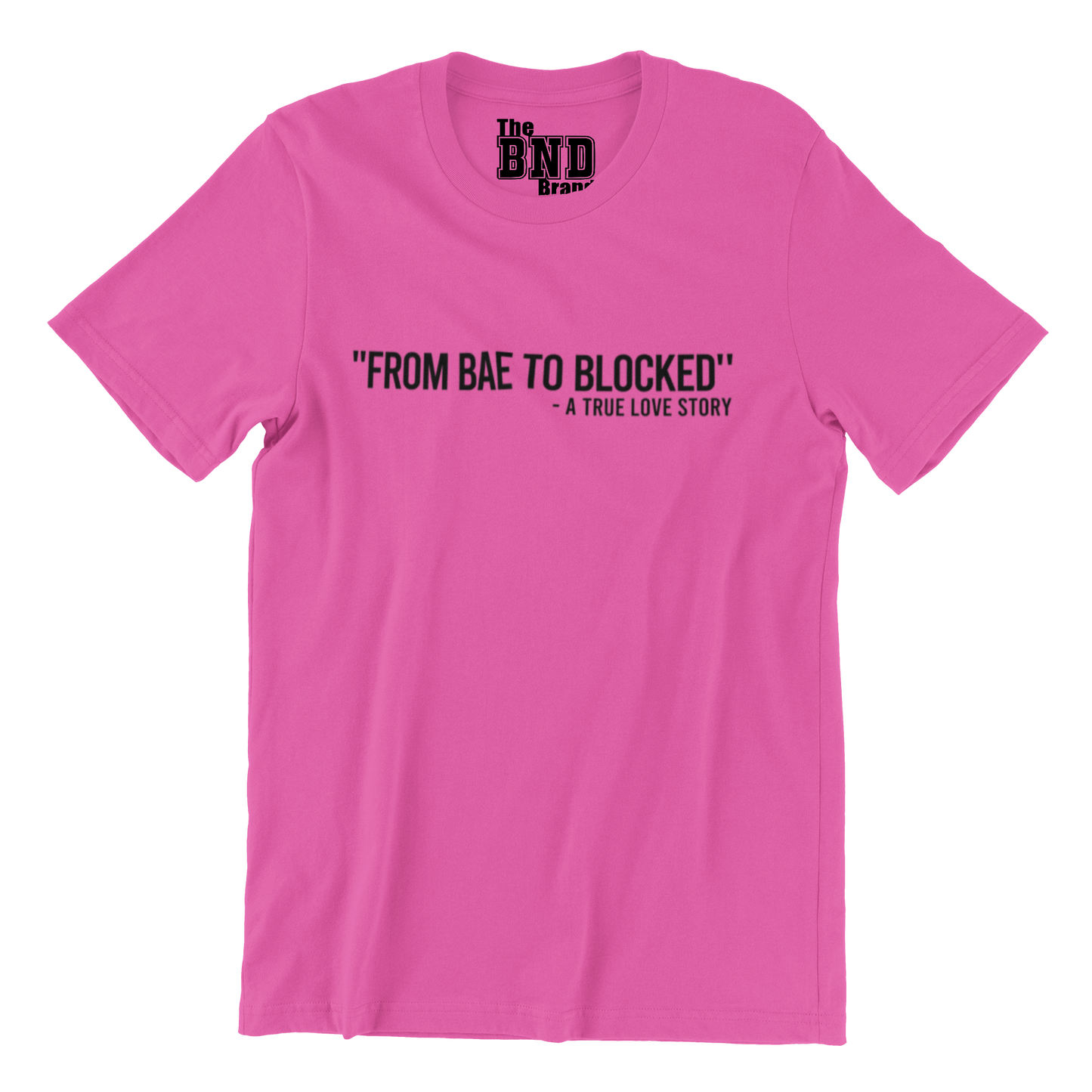 FROM BAE TO BLOCKED - A TRUE LOVE STORY TEE