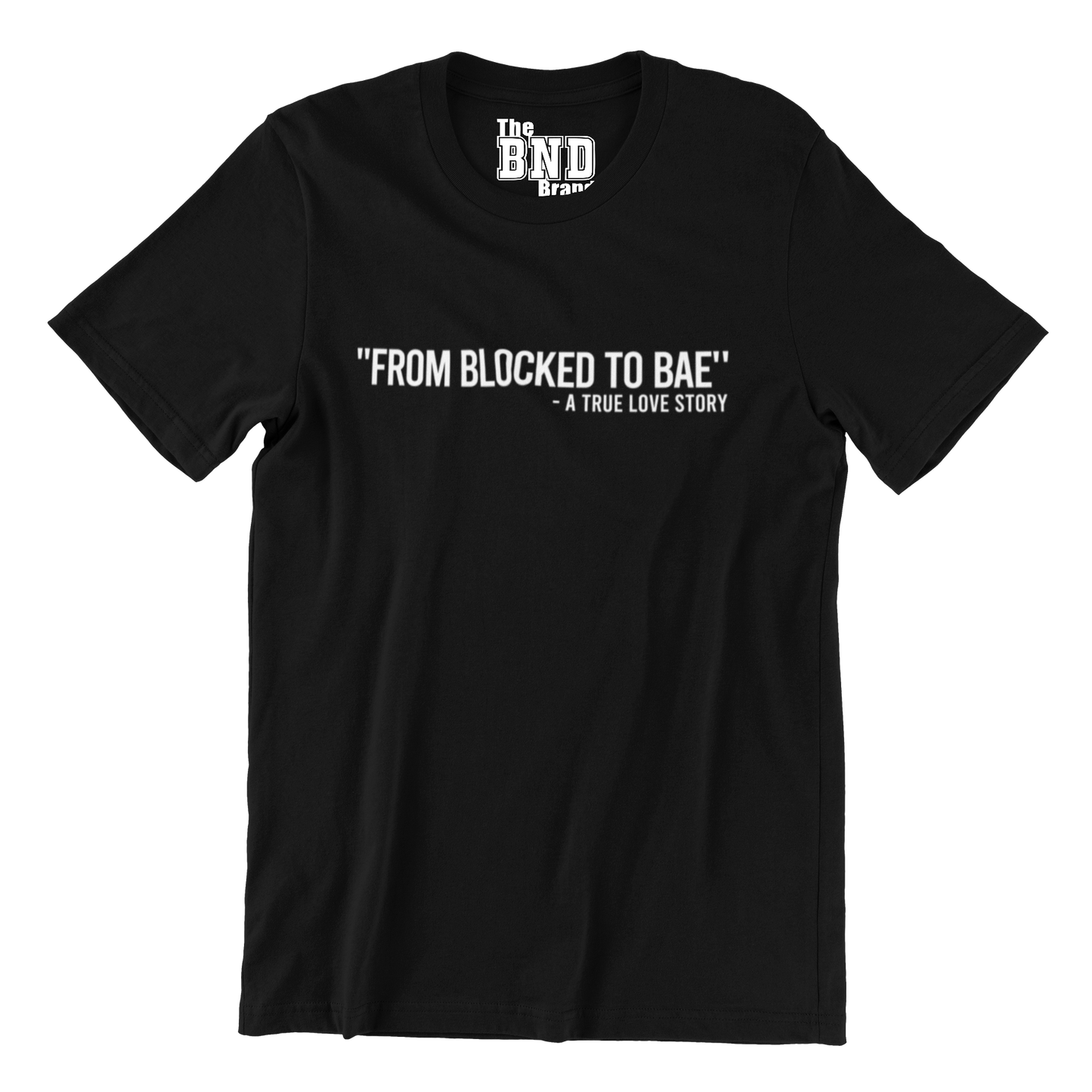 FROM BLOCKED TO BAE - A TRUE LOVE STORY TEE