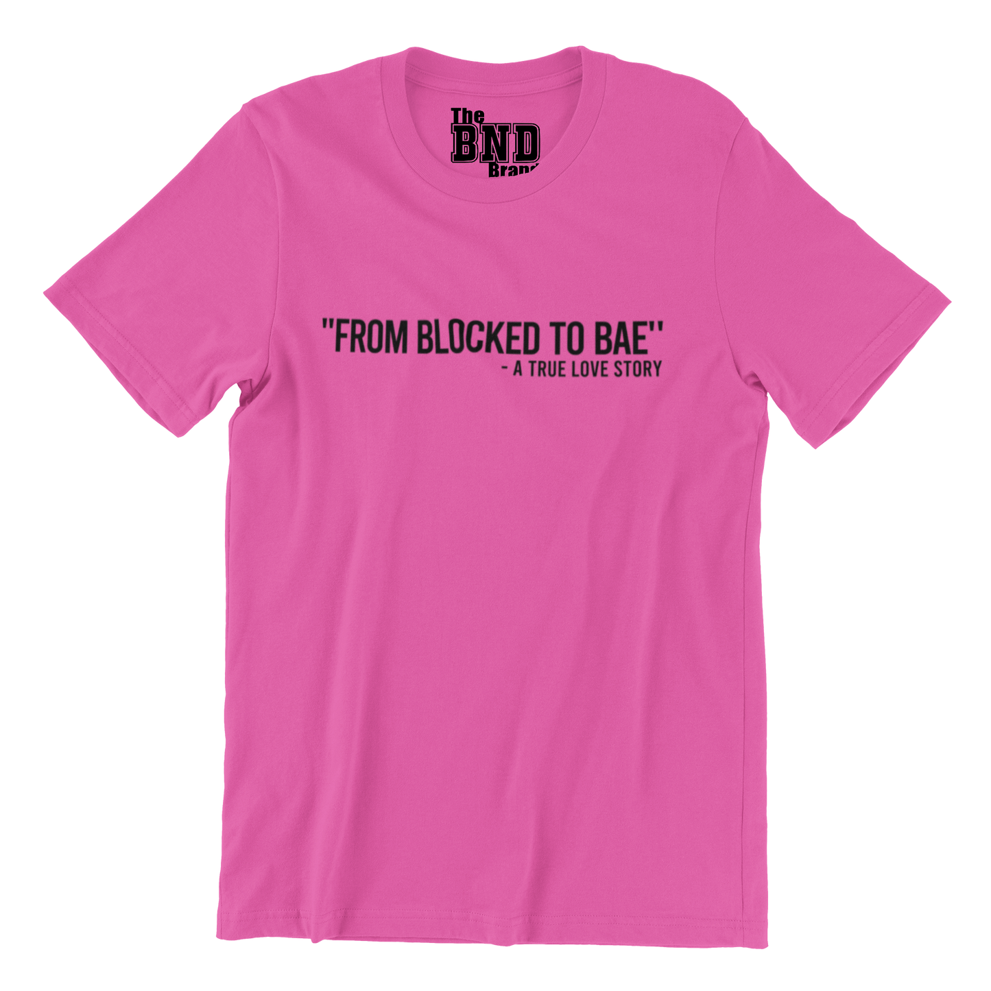 FROM BLOCKED TO BAE - A TRUE LOVE STORY TEE