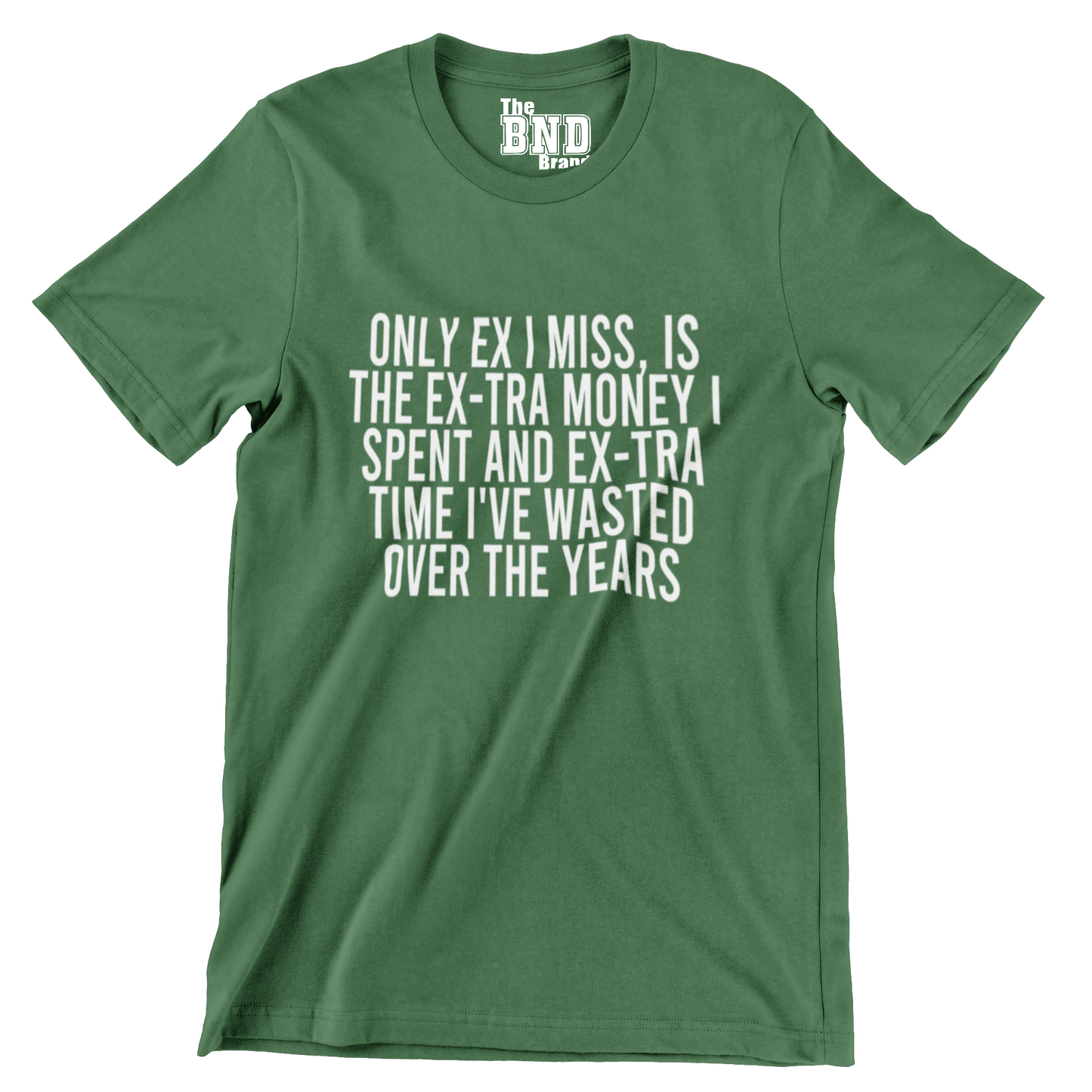 ONLY EX I MISS IS THE EX-TRA MONEY I SPENT AND THE EX-TRA TIME I'VE WASTED OVER THE YEARS