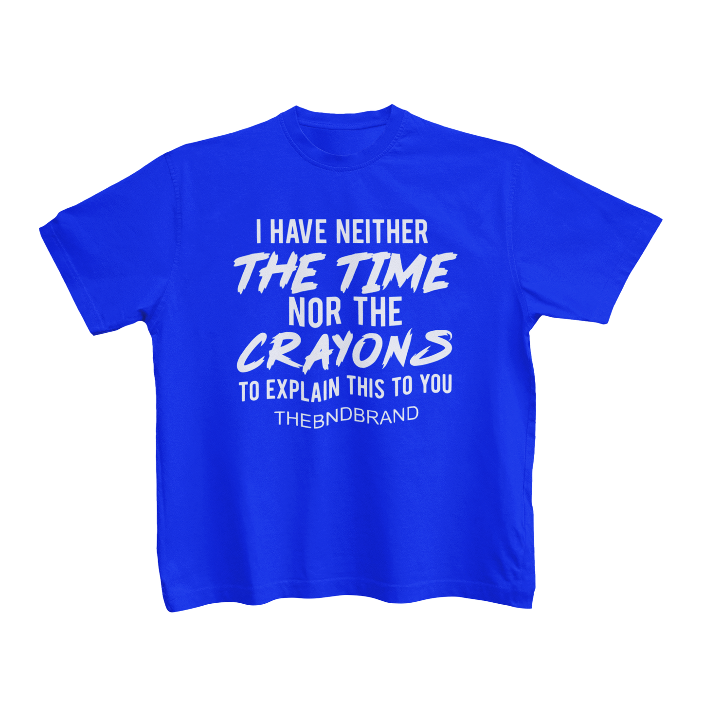 I HAVE NEITHER THE TIME NOR THE CRAYONS (BLK & WHT)(TODDLER)