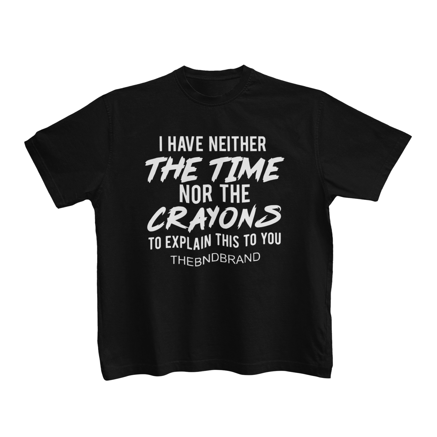 I HAVE NEITHER THE TIME NOR THE CRAYONS (BLK & WHT)(TODDLER)