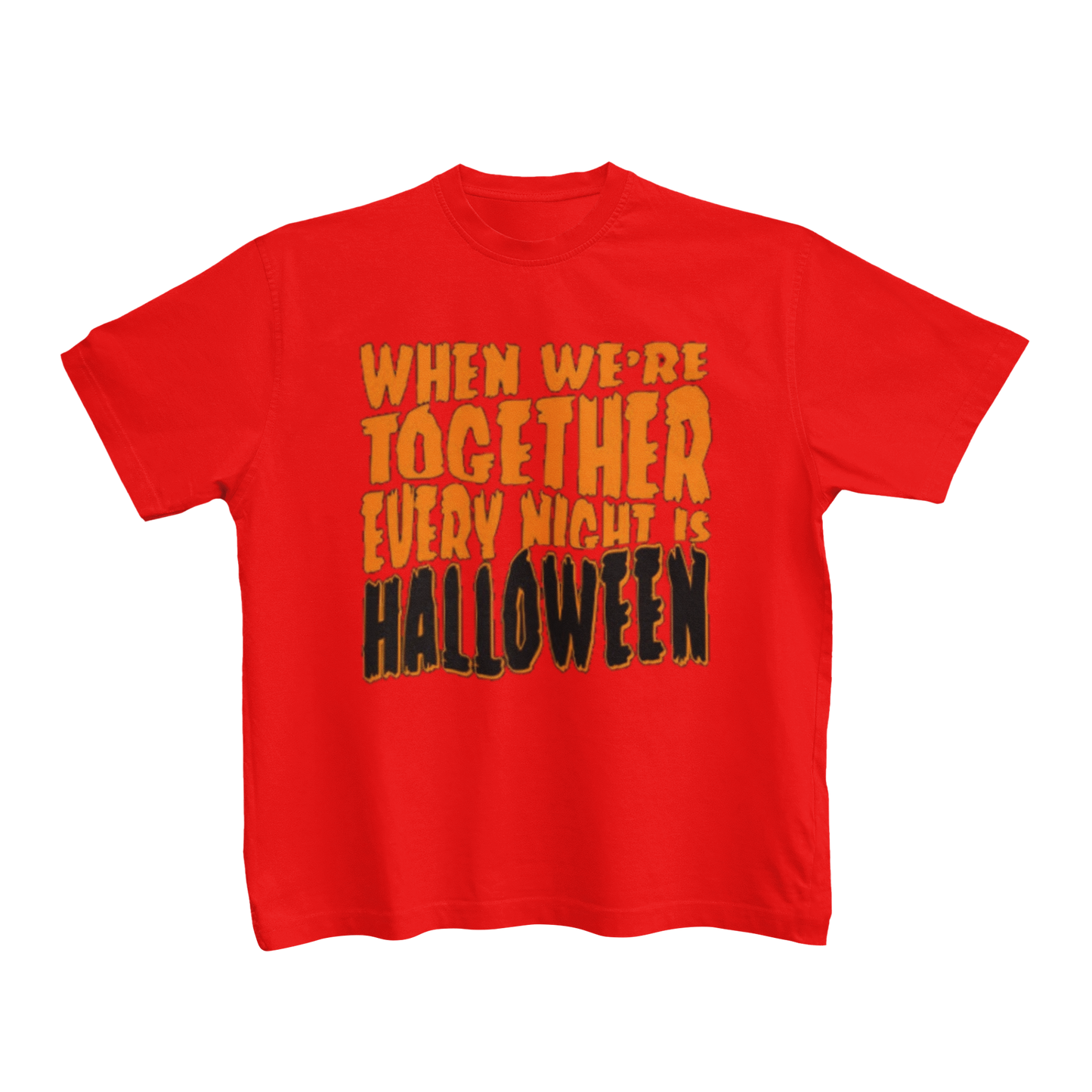 WHEN WE'RE TOGETHER EVERY NIGHT IS HALLOWEEN