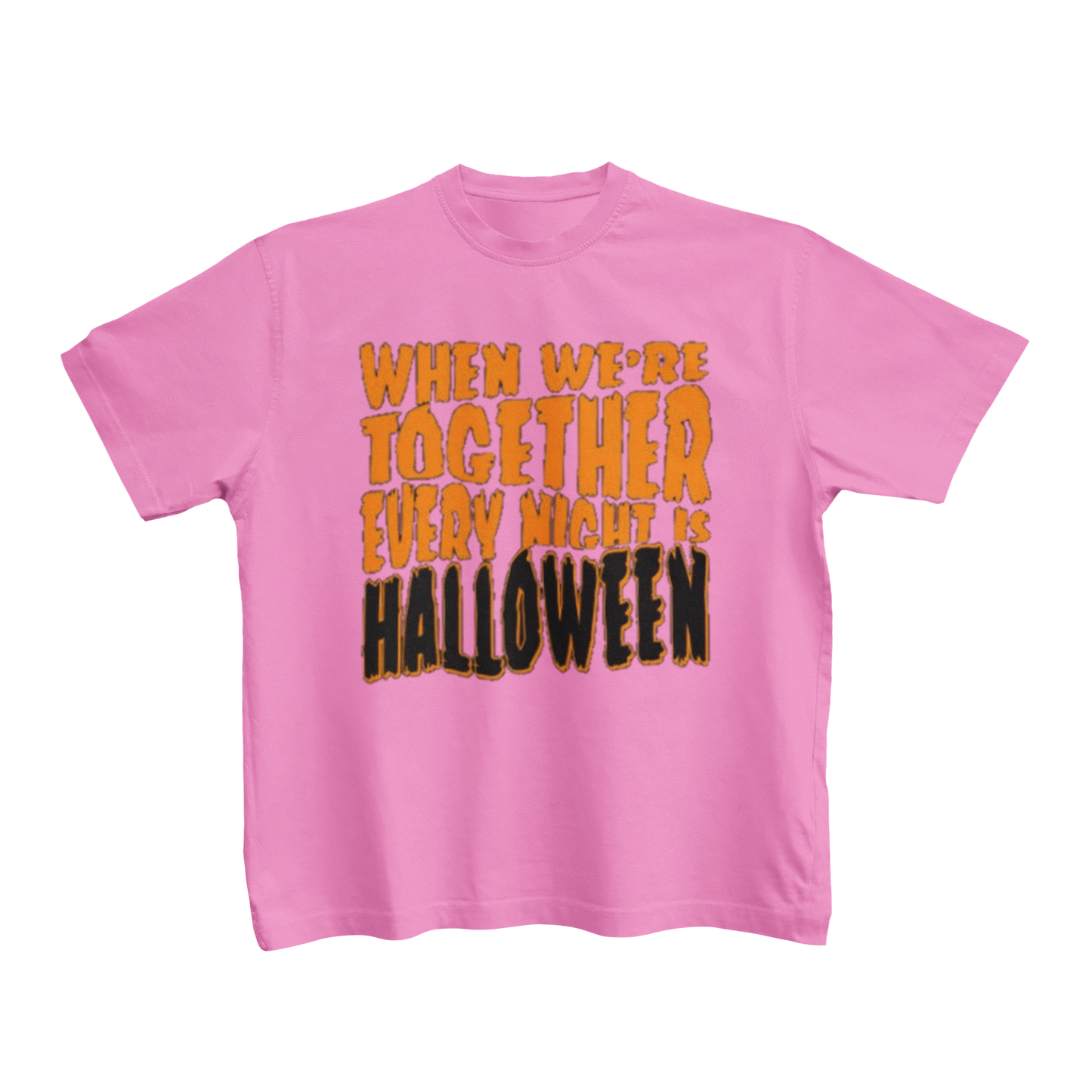 WHEN WE'RE TOGETHER EVERY NIGHT IS HALLOWEEN
