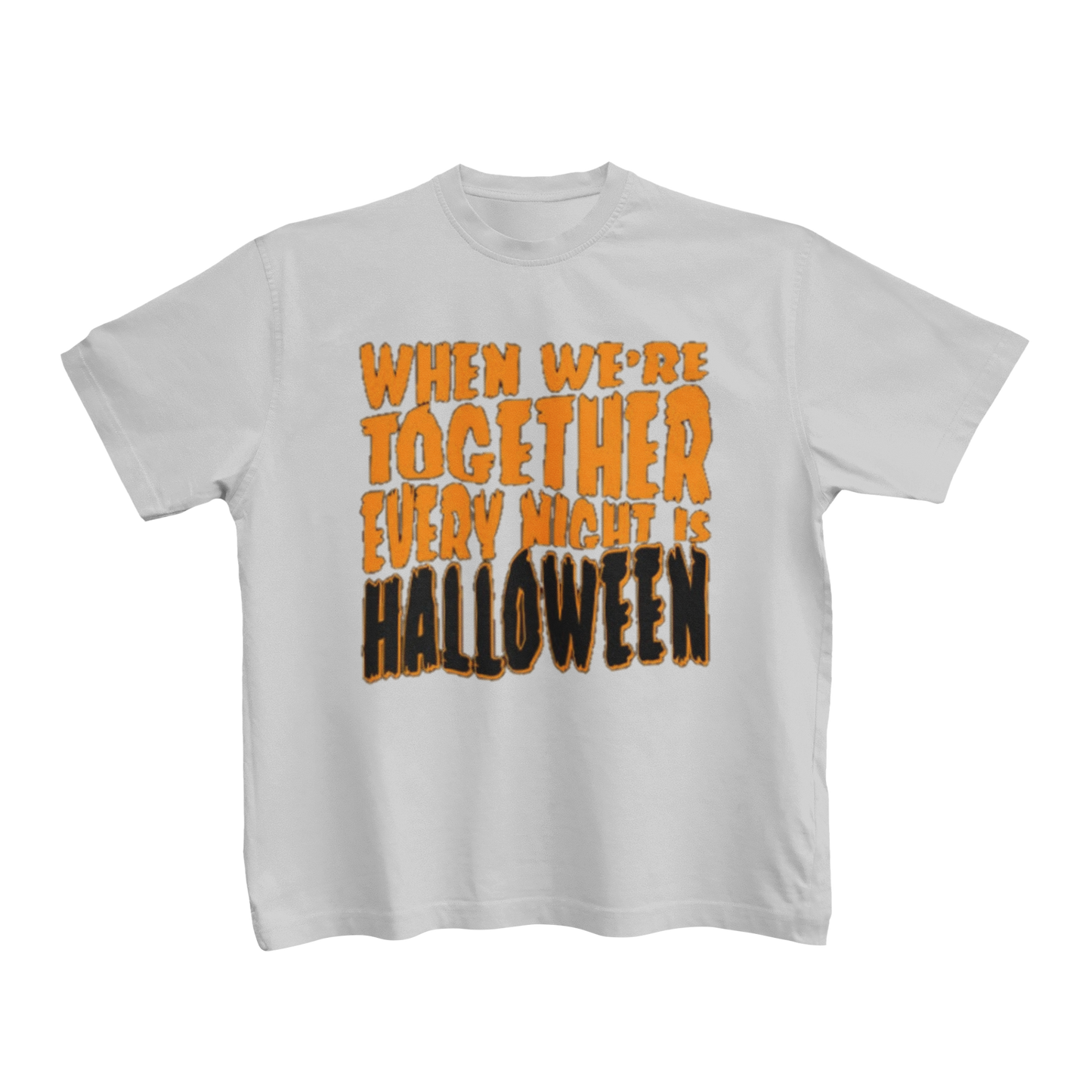 WHEN WE'RE TOGETHER EVERY NIGHT IS HALLOWEEN