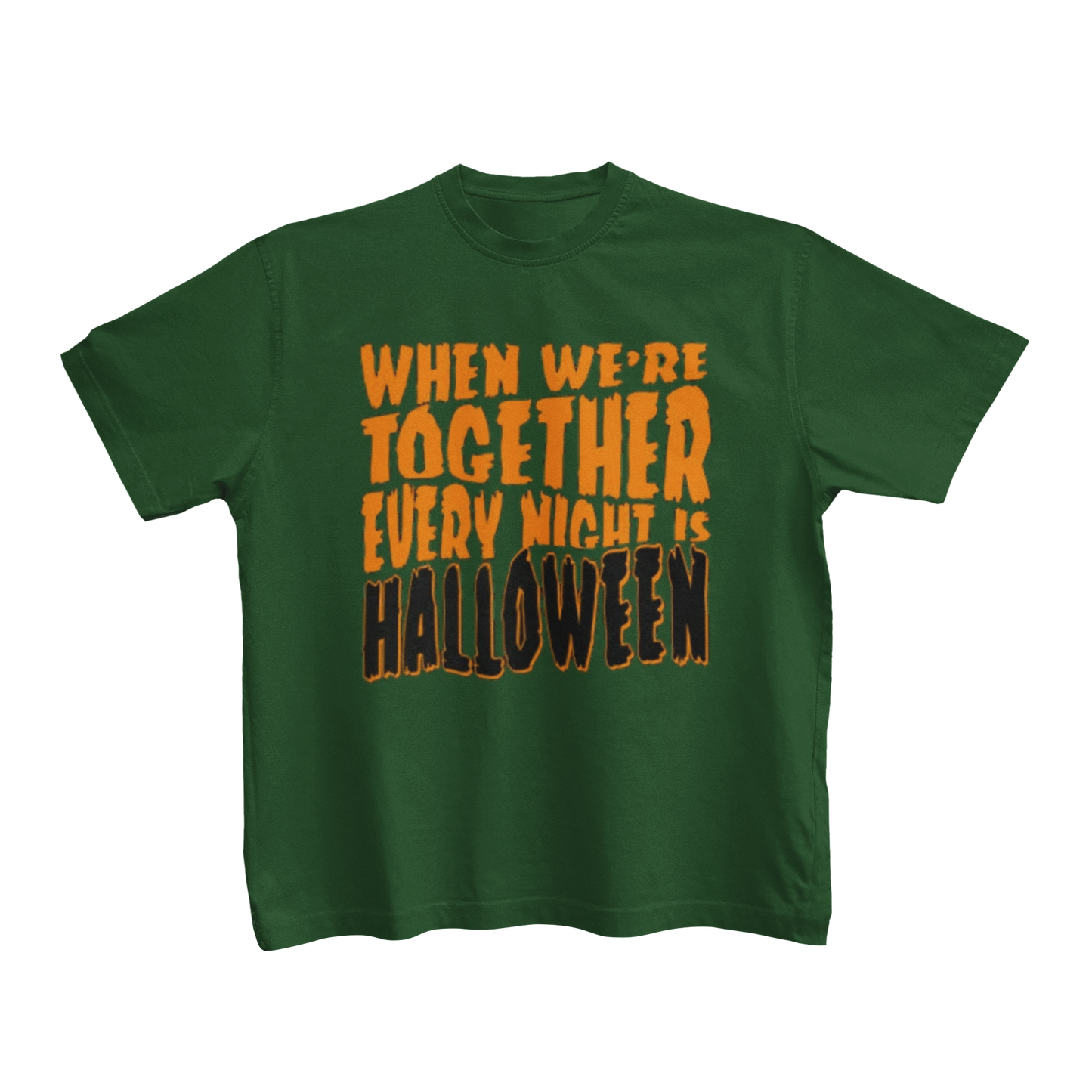 WHEN WE'RE TOGETHER EVERY NIGHT IS HALLOWEEN
