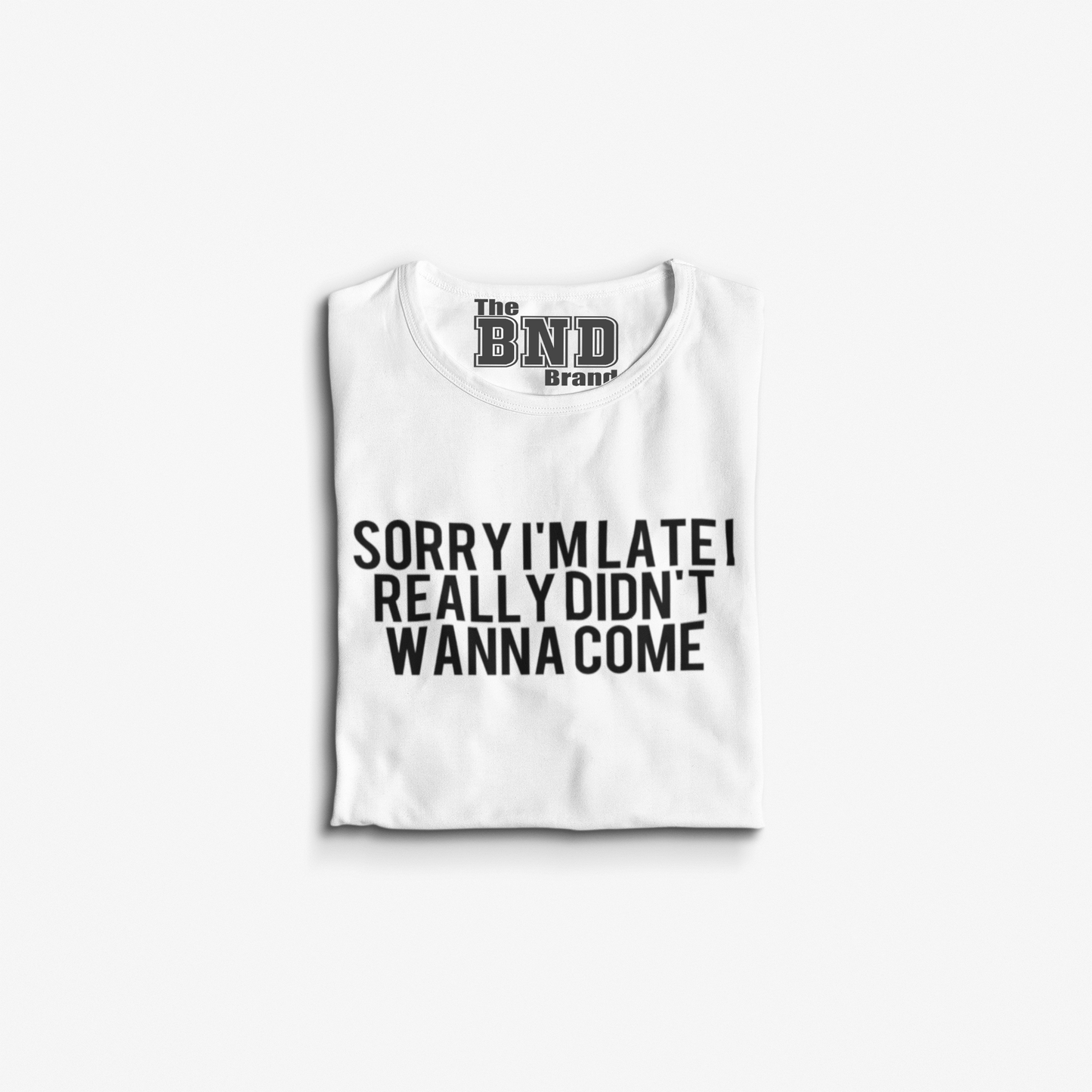 SORRY I'M LATE I DIDN'T WANNA COME