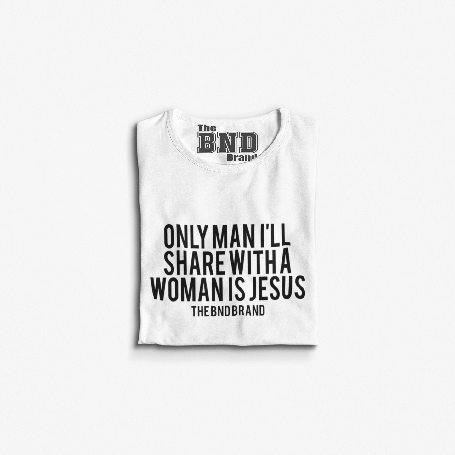 ONLY MAN I'LL SHARE WITH A WOMAN IS JESUS.