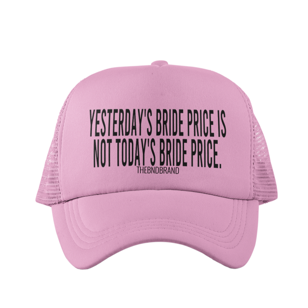 YESTERDAYS BRIDE PRICE IS NOT TODAYS BRIDE PRICE HAT