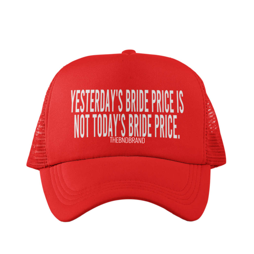 YESTERDAYS BRIDE PRICE IS NOT TODAYS BRIDE PRICE HAT