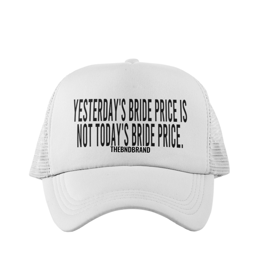 YESTERDAYS BRIDE PRICE IS NOT TODAYS BRIDE PRICE HAT
