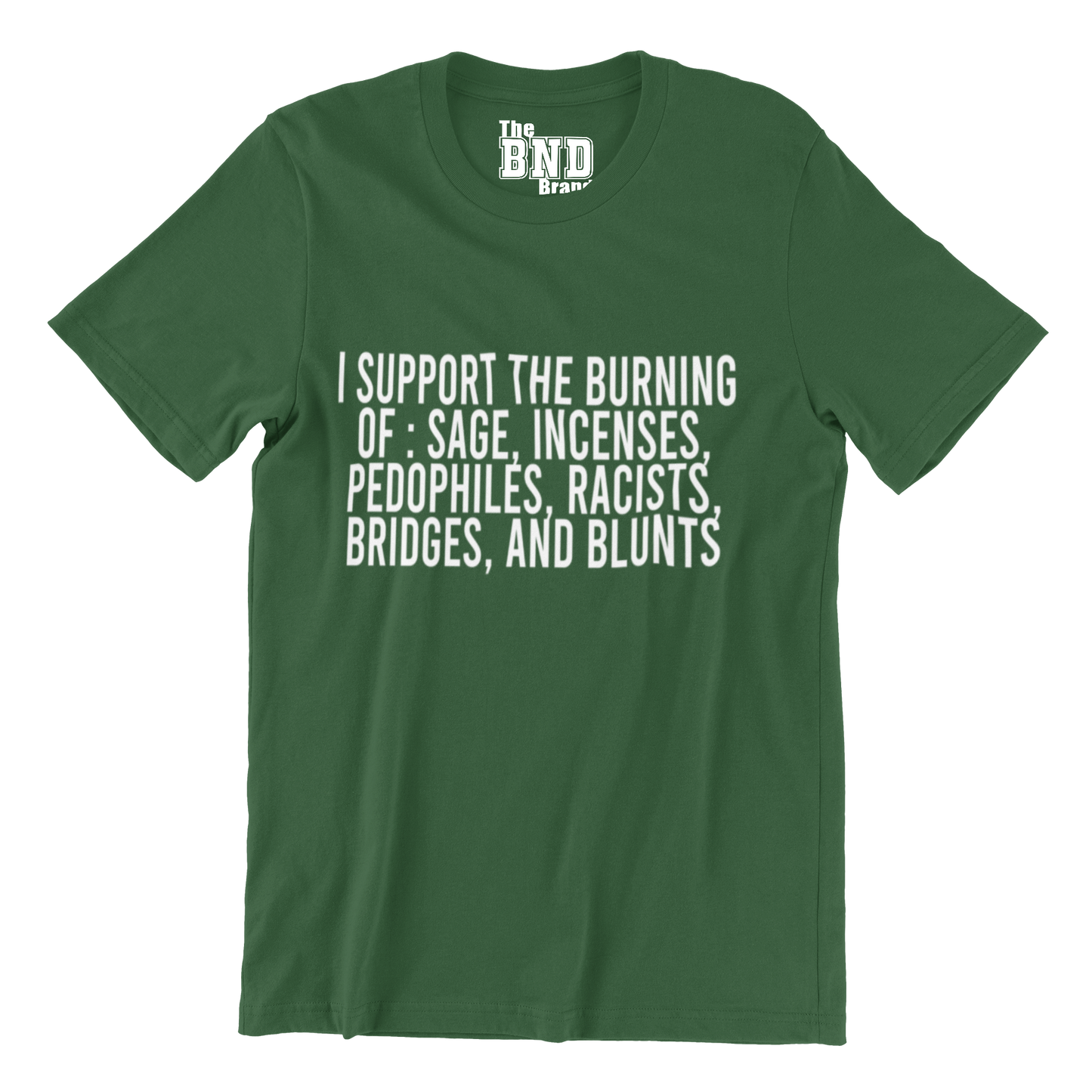 I SUPPORT THE BURNING OF: SAGE, INCENSES, PEDOPHILES, RACISTS , BRIDGES AND BLUNTS