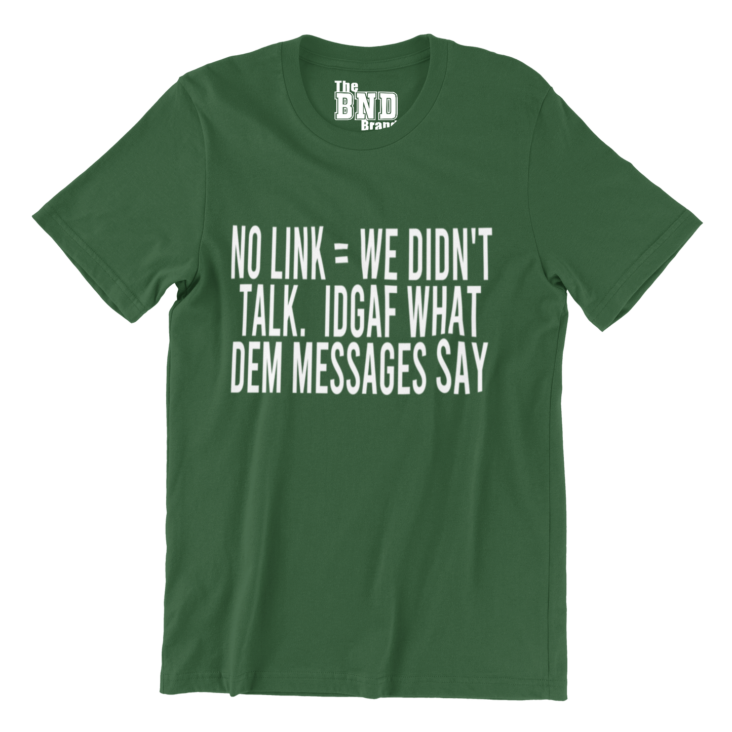 NO LINK = WE DIDN'T TALK. IDGAF WHAT DEM MESSAGES SAY