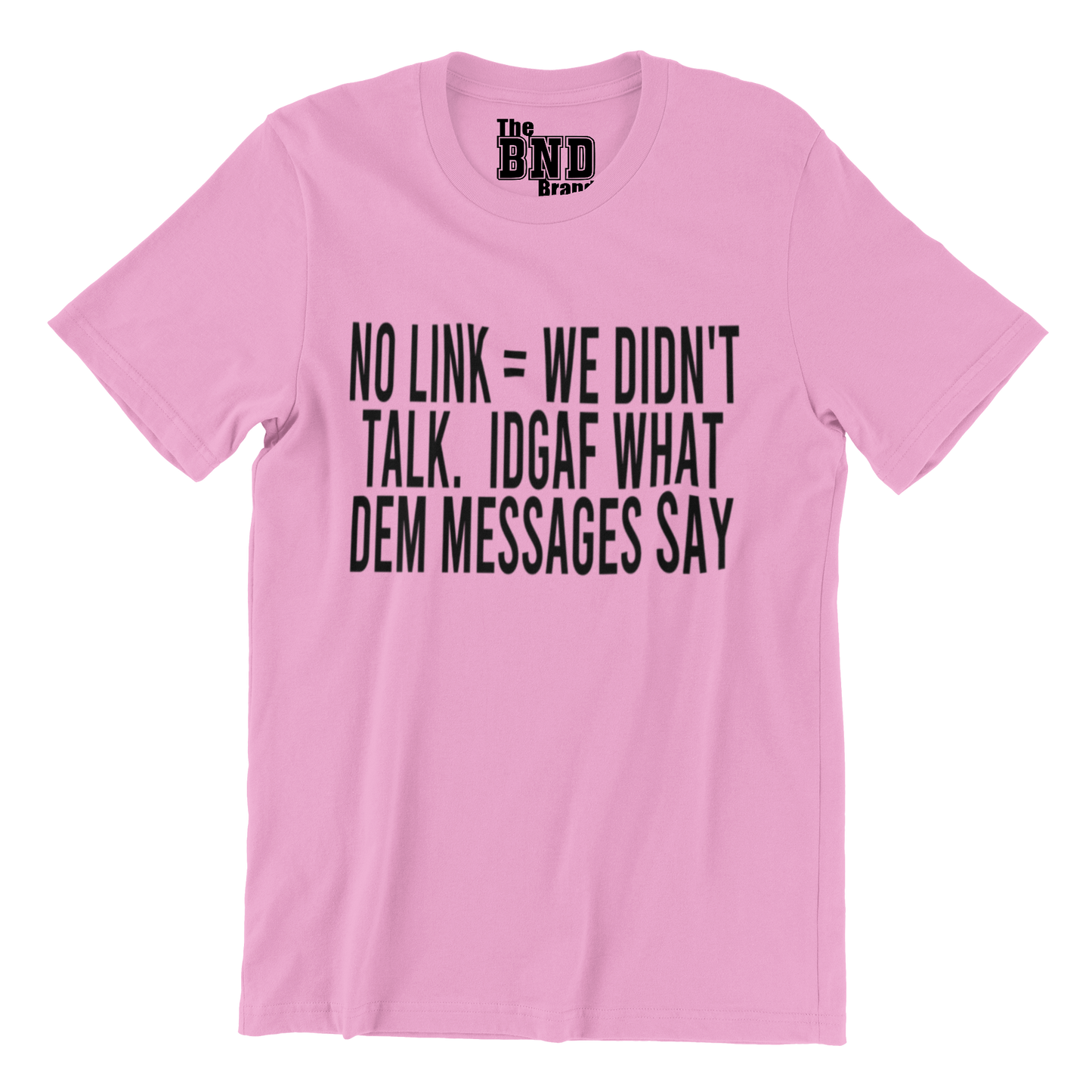 NO LINK = WE DIDN'T TALK. IDGAF WHAT DEM MESSAGES SAY