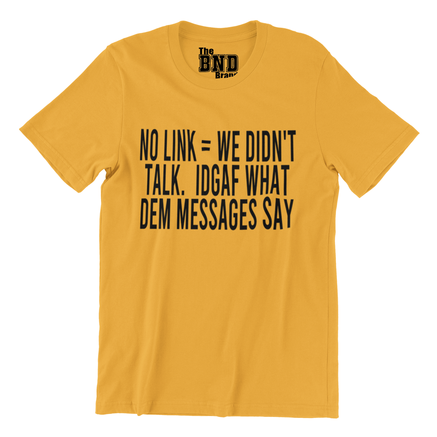 NO LINK = WE DIDN'T TALK. IDGAF WHAT DEM MESSAGES SAY