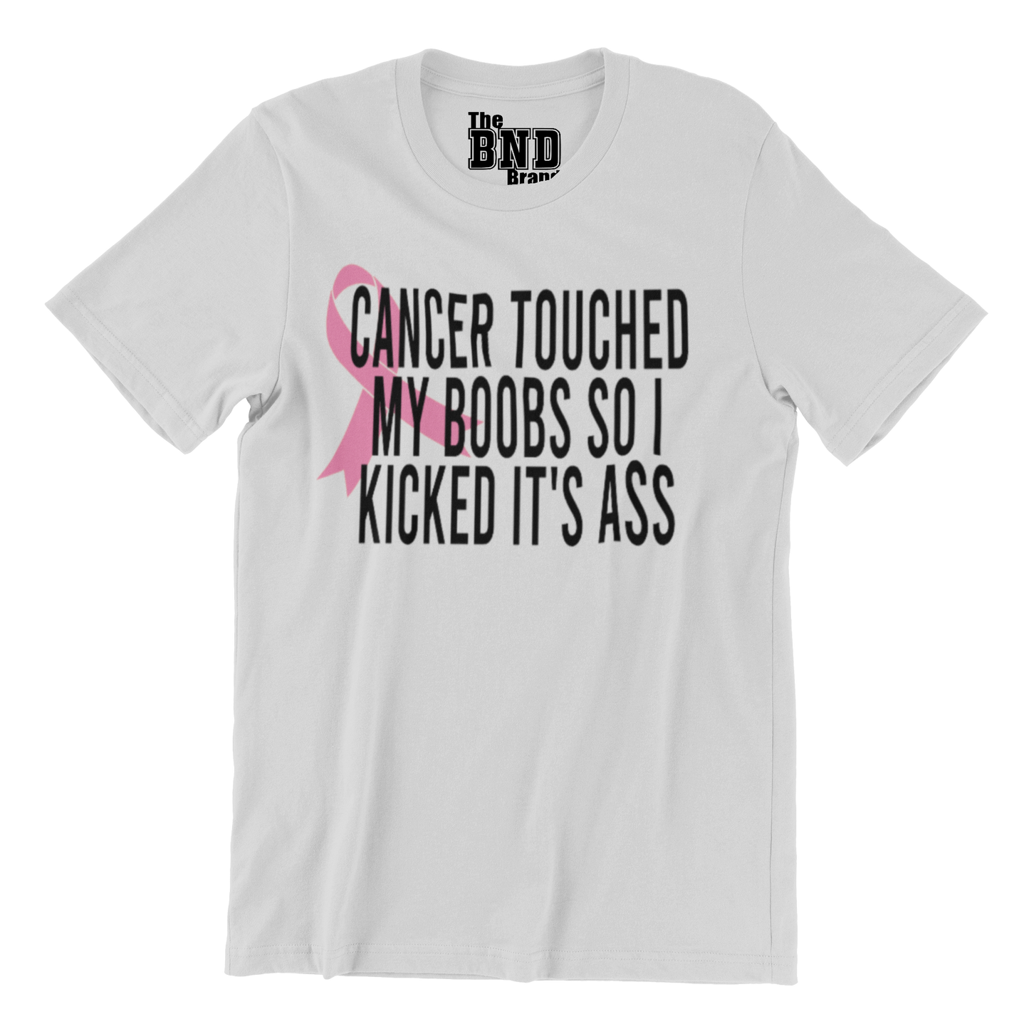 CANCER TOUCHED MY BOOBS SO I KICKED IT'S ASS TSHIRT