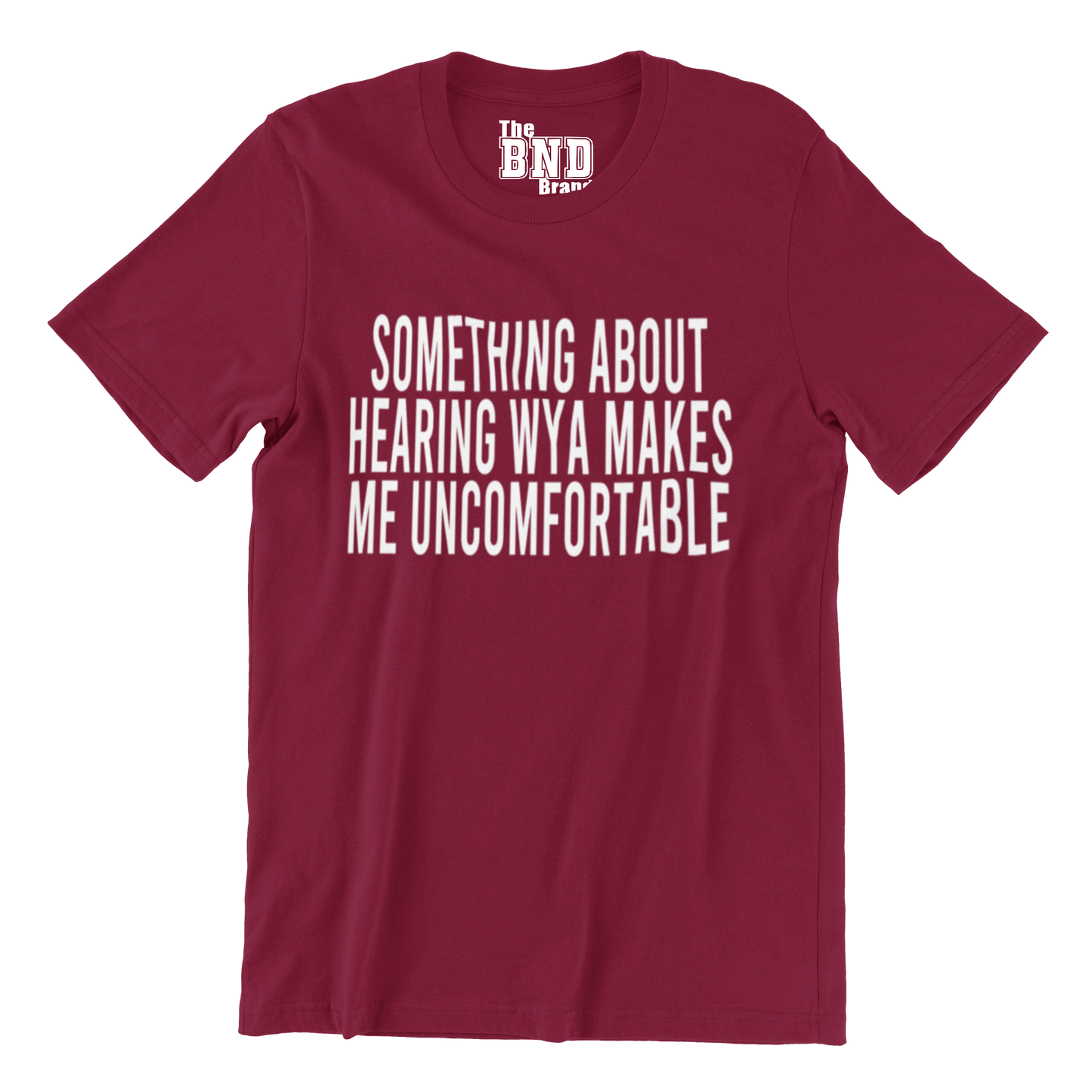 SOMETHING ABOUT HEARING WYA MAKES ME UNCOMFORTABLE TSHIRT